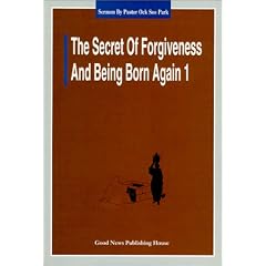 The Secret of Forgiveness of Sin and Being Born Again