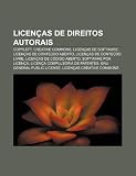 Licen as de Direitos Autorais: Copyleft, Creative Commons, Licen as de Software, Licen as de Conte Do Aberto, Licen as de Conte Do Livre