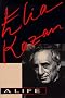 Elia Kazan: A Life Elia Kazan: A Life