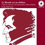 Le Monde est un th��tre : d'apr�s les m�moires et la correspondance d'Hector Berlioz (1 CD audio)