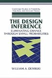 The Design Inference: Eliminating Chance through Small Probabilities (Cambridge Studies in Probability, Induction and Decision Theory)