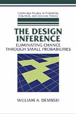 The Design Inference: Eliminating Chance through Small Probabilities (Cambridge Studies in Probability, Induction and Decision Theory)