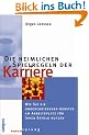 Die heimlichen Spielregeln der Karriere: Wie Sie die ungeschriebenen Gesetze am Arbeitsplatz f�r Ihren Erfolg nutzen