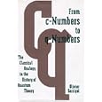 From c-Numbers to q-Numbers: The Classical Analogy in the History of Quantum Theory (California Studies in the History... by Olivier Darrigol
