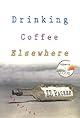 Drinking Coffee Elsewhere