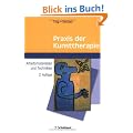 Praxis der Kunsttherapie: Arbeitsmaterialien und Techniken