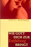 Wie Gott dich zur Entfaltung bringt. Gott - als T�pfer am Werk