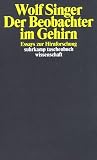 Der Beobachter im Gehirn: Essays zur Hirnforschung - Wolf Singer
