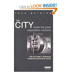 The City: Inside The Great Expectation Machine:  Myth and Reality In Institutional Investment And The Stock Market