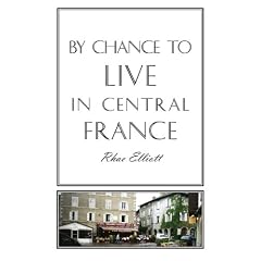 By Chance to Live in Central France: Moving to France, Renovating and Running a Successful Gite