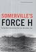 Somerville's Force H: The Royal Navy's Gibraltar-based Fleet, June 1940 to March 1942