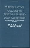 More details of book titled: Illustrative Computer Programming for Libraries: Selected Examples for Information Specialists (Contributions in Librarianship and Information Science)