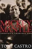 Mickey Mantle: America`s Prodigal Son