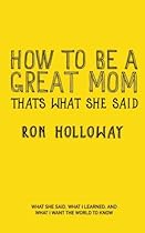 How to be a Great Mom: That's What She Said