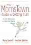 The Momstown Guide to Getting It All: A Life Makeover For Stay-At-Home Moms