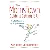 The Momstown Guide to Getting It All: A Life Makeover For Stay-At-Home Moms
