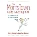 The Momstown Guide to Getting It All: A Life Makeover For Stay-At-Home Moms