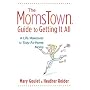 The Momstown Guide to Getting it All : A Life Makeover for Stay-at-Home Moms