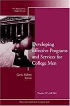 Developing Effective Programs and Services for College Men  : New Directions for Student Services, No. 107, Fall 2004