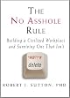 The No Asshole Rule: Building a Civilized Workplace and Surviving One That Isn't