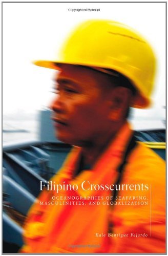 Filipino Crosscurrents: Oceanographies of Seafaring, Masculinities, and Globalization