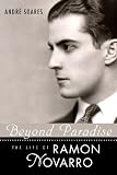 Beyond Paradise: The Life of Ramon Novarro (Hollywood Legends Series)