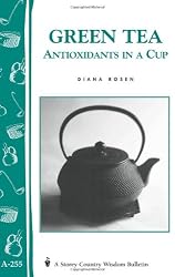 Green Tea: Antioxidants in a Cup: Storey's Country Wisdom Bulletin A-255 (Storey Country Wisdom Bulletin, a-255)