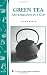 Green Tea: Antioxidants in a Cup: Storey's Country Wisdom Bulletin A-255 (Storey Country Wisdom Bulletin, a-255)