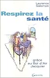 Respirez la sant� : gr�ce au Bol d'Air Jacquier