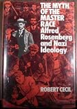 The myth of the master race : Alfred Rosenberg and Nazi ideology