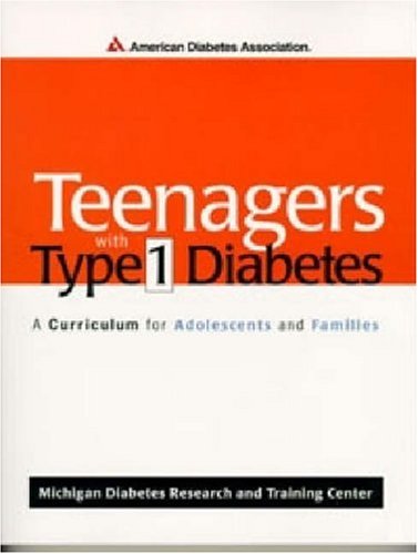 Teenagers with Type 1 Diabetes : A Curriculum for Adolescents and Families