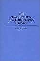 The Stage Clown in Shakespeare's Theatre: (Contributions in Drama and Theatre Studies)