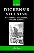 Dickens's Villains: Melodrama, Character, Popular Culture