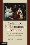 Celebrity, performance, reception : British Georgian theatre as social assemblage