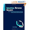 Industrial Network Security: Securing Critical Infrastructure Networks for Smart Grid, SCADA, and Other Industrial Control Systems