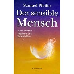 Der sensible Mensch: Leben zwischen Begabung und Verletzlichkeit