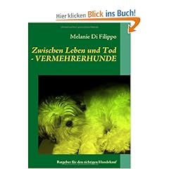 Zwischen Leben und Tod - VERMEHRERHUNDE: Ratgeber fr den richtigen Hundekauf