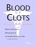 Blood Clots - A Medical Dictionary, Bibliography, and Annotated Research Guide to Internet References