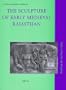 The Sculpture of Early Medieval Rajasthan (Studies in Asian Art and Archaeology, Vol 21)