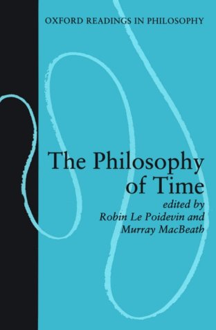 Robin Le Poidevin and Murray MacBeath, eds., The Philosophy of Time