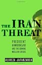 The Iran Threat: President Ahmadinejad and the Coming Nuclear Crisis