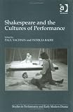 Shakespeare and the Cultures of Performance (Studies in Performance and Early Modern Drama)