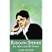 Rudolf Steiner: The Man and His Vision