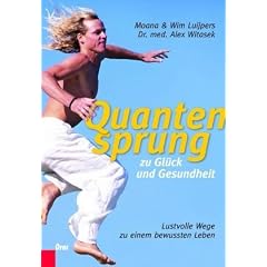 Quantensprung zu Gl�ck und Gesundheit: Lustvolle Wege zu einem bewussten Leben