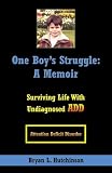 Books : One Boy's Struggle: A Memoir: Surviving Life with Undiagnosed ADD