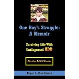 One Boy's Struggle: A Memoir: Surviving Life with Undiagnosed ADD