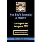 Click here to buy One Boy's Struggle: A Memoir: Surviving Life with Undiagnosed ADD by  Bryan L. Hutchinson.