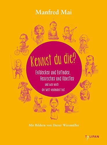 Kennst du die?: Entdecker und Erfinder. Herrscher und Künstler. Und wer noch die Welt verändert hat. (Sachbuch) (German Edition)