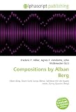 Compositions by Alban Berg: Alban Berg, Seven Early Songs (Berg), Schliesse mir die Augen beide, String Quartet (Berg)