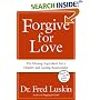 Forgive for Love: The Missing Ingredient for a Healthy and Lasting Relationship